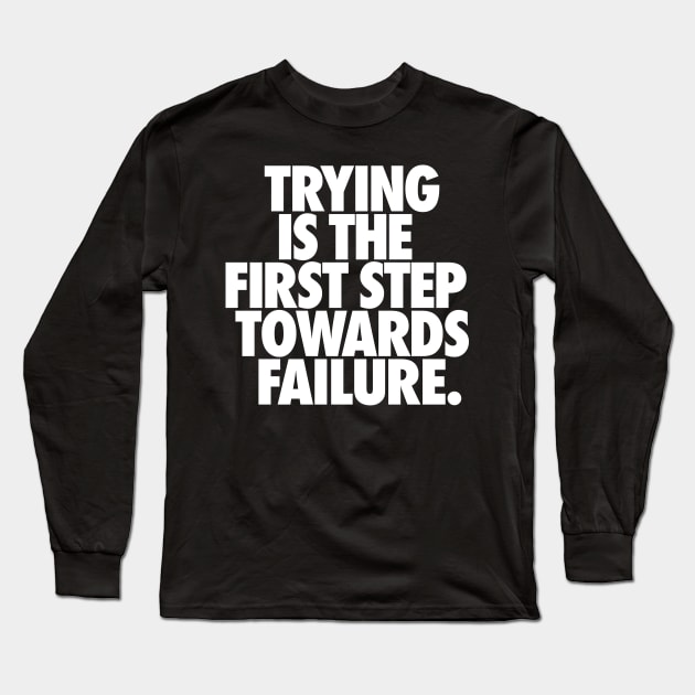 Demotivational quote. Trying.... Long Sleeve T-Shirt by ölümprints